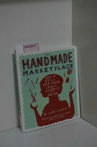 TheHandmade Marketplace How to Sell Your Crafts Locally Globally and Online by Chapin Kari ( Author ) ON Feb-04-2010 Paperback