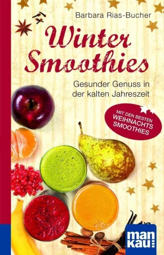 Winter-Smoothies. Kompakt-Ratgeber: Gesunder Genuss in der kalten Jahreszeit. Mit den besten Weihnachts-Smoothies [Broschiert] [2014] Dr. Barbara Rias-Bucher