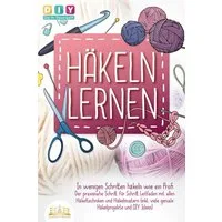 Häkeln lernen - In wenigen Schritten häkeln wie ein Profi: Der praxisn / DIY Do it yourself