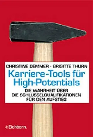 Karriere-Tools für High-Potentials: Die Wahrheit über die Schlüsselqualifikationen für den Aufstieg