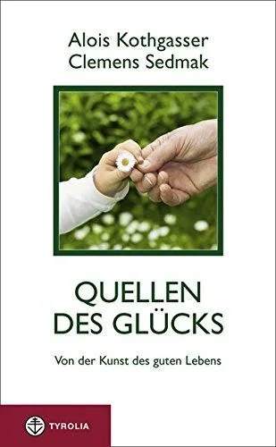 Quellen des Glücks: Von der Kunst des guten Lebens