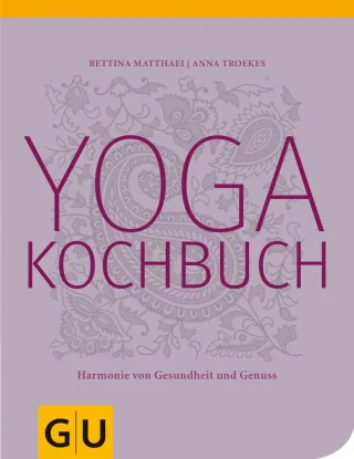 Yogakochbuch. Harmonie von Gesundheit und Genuss (GU Diät & Gesundheit)