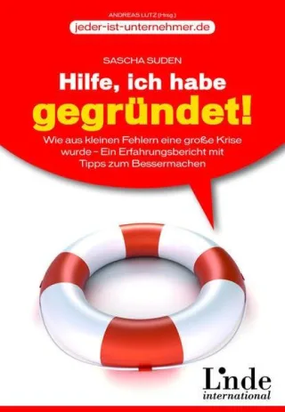 Hilfe ich habe gegründet! Wie aus kleinen Fehlern eine große Krise wurde. Ein Erfahrungsbericht mit Tipps zum Bessermachen (jeder-ist-unternehmer.de)