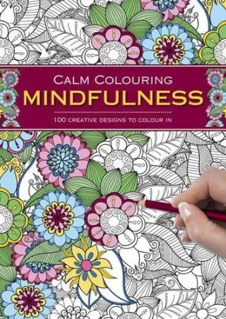 Calm Colouring: Mindfulness: 100 Creative Designs to Colour In
