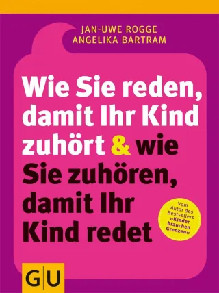 Wie Sie reden damit Ihr Kind zuhört und wie Sie zuhören damit Ihr Kind redet (GU Textratgeber Partnerschaft & Familie) [Taschenbuch] [2011] Rogge Jan-Uwe Bartram Angelika