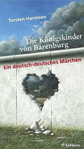 Die Königskinder von Bärenburg: Ein deutsch-deutsches Märchen