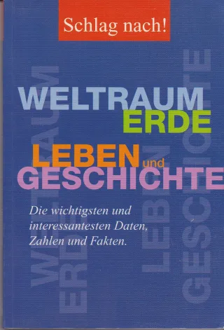 Schlag nach! Weltraum Erde Leben und Geschichte: die wichtigsten und interessantesten Daten Zahlen und Fakten