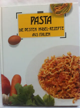 Pasta. Die besten Nudel-Rezepte aus Italien