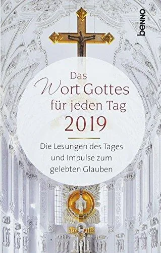 Das Wort Gottes für jeden Tag 2019: Die Lesungen des Tages und Impulse zum gelebten Glauben