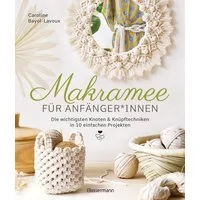 Makramee für Anfänger*innen. Die wichtigsten Knoten & Knüpftechniken i / Caroline Bayol-Lavoux