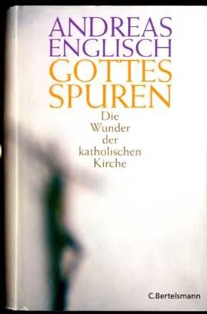 Gottes Spuren : die Wunder der katholischen Kirche.