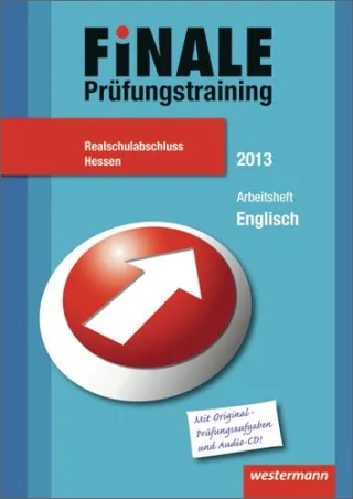 Finale - Prüfungstraining Realschulabschluss Hessen: Arbeitsheft Englisch 2013 mit Audio-CD und Lösungsheft