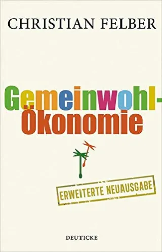 Die Gemeinwohl-Ökonomie: Überarb. Neuauflage