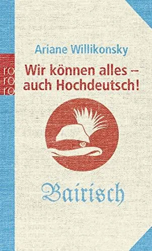 Wir können alles - auch Hochdeutsch!: Bairisch