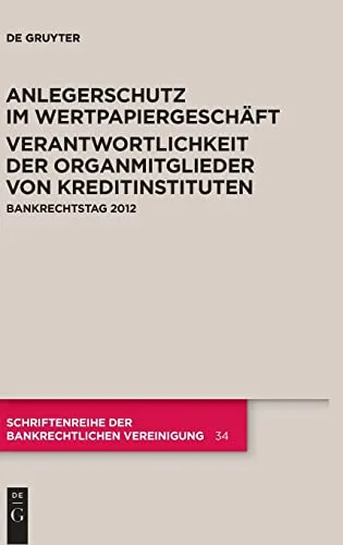 Anlegerschutz im Wertpapiergeschäft. Verantwortlichkeit der Organmitglieder von Kreditinstituten: Bankrechtstag 2012 (Schriftenreihe der Bankrechtlichen Vereinigung Band 34)