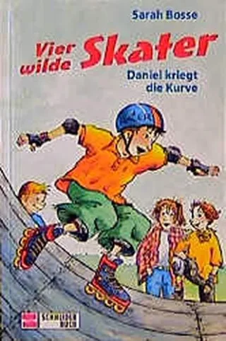 Vier wilde Skater Bd.1 Daniel kriegt die Kurve