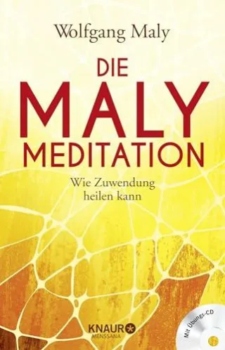 Die Maly-Meditation: Wie Zuwendung heilen kann [Broschiert] [2012] Maly Wolfgang Maly-Samiralow Antje
