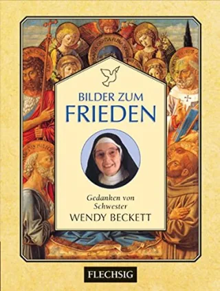 Bilder zum Frieden. Gedanken von Schwester Wendy Beckett