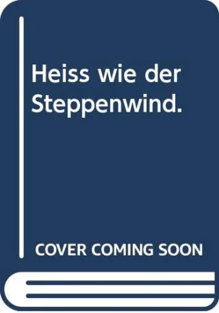 Heiß wie der Steppenwind.