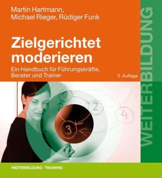Zielgerichtet moderieren: Ein Handbuch für Führungskräfte Berater und Trainer (Beltz Weiterbildung)