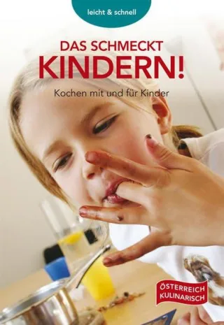 Das schmeckt Kindern: Kochen mit und für Kinder