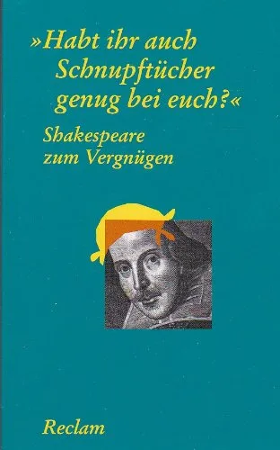 Shakespeare zum Vergnügen - "Habt ihr auch Schnupftücher genug bei euch?"