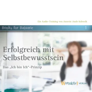 Erfolgreich mit Selbstbewusstsein. Das Ich bin Ich-Prinzip