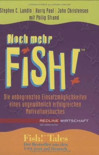 Noch mehr Fish! Die unbegrenzten Einsatzmöglichkeiten eines ungewöhnlich erfolgreichen Motivationsbuches [Gebundene Ausgabe] [2002] Lundin Stephen C. Paul Harry Strand Philip