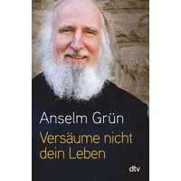 Versäume nicht dein Leben! / Anselm Grün