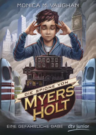 Die Spione von Myers Holt - Eine gefährliche Gabe (dtv junior)