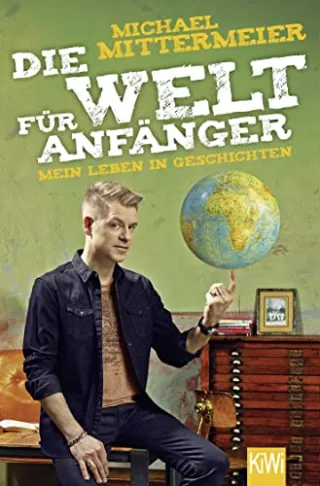 Die Welt für Anfänger: Mein Leben in Geschichten
