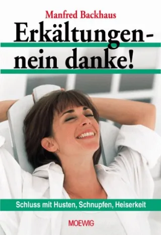 Erkältungen - nein danke! Schluss mit Husten Schnupfen Heiserkeit
