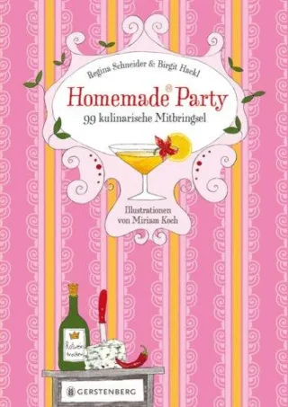 Homemade Party: 99 kulinarische Mitbringsel [Gebundene Ausgabe] [2009] Regina Schneider Birgit Hackl Miriam Koch