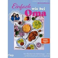 Einfach wie bei Oma / Vanessa Schmidt, Von Klassikern bis Geheimtipps – ohne viel Schnickschnack und richtig lecker, 60 Rezepte, Deftige Hausmannskost und Süßes von omaundvanessa. SPIEGEL-Bestseller #1, SPIEGEL-Bestseller