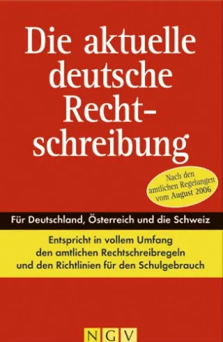 Die aktuelle deutsche Rechtschreibung. Nach den amtlichen Regelungen vom August 2006