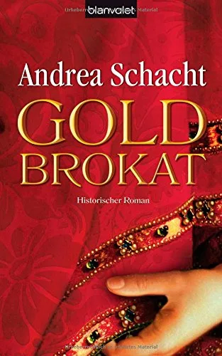 Goldbrokat: Historischer Roman