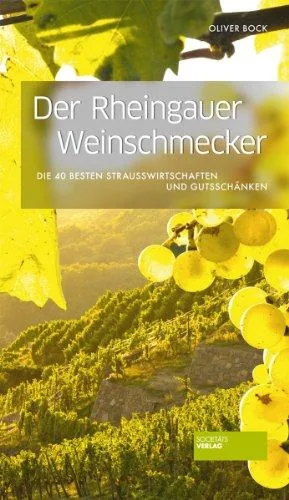 Der Rheingauer Weinschmecker: Die 40 besten Straußwirtschaften und Gutsschänken