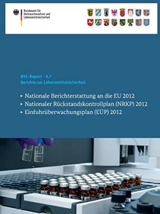 Berichte zur Lebensmittelsicherheit: Nationale Berichterstattung an die EU 2012 Nationaler Rückstandskontrollplan (NRKP) 2012 Einfuhrüberwachungsplan (EÜP) 2012 (BVL-Reporte Band 8)