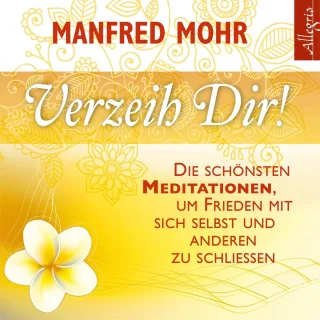 Verzeih dir!: Die schönsten Meditationen um Frieden mit sich selbst und anderen zu schließen: 1 CD