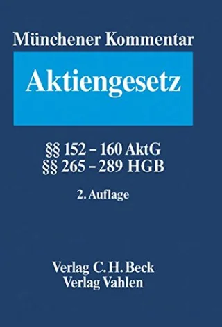 Münchener Kommentar zum Aktiengesetz  Bd. 5/2: §§ 152-160 AktG §§ 265-289 HGB