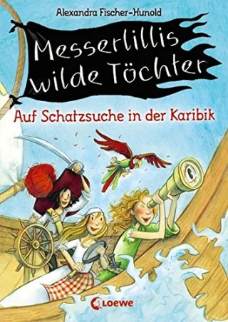 Messerlillis wilde Töchter: Auf Schatzsuche in der Karibik [Gebundene Ausgabe] [2013] Fischer-Hunold Alexandra Kunert Almud