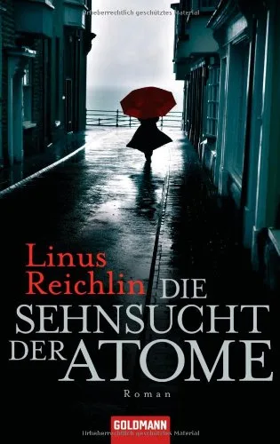 Die Sehnsucht der Atome: Roman [Taschenbuch] [2010] Reichlin Linus