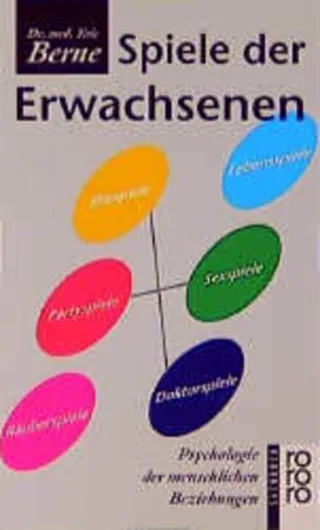 Spiele der Erwachsenen. Psychologie der menschlichen Beziehungen [Taschenbuch] [1970] Eric Berne Wolfram Wagemuth