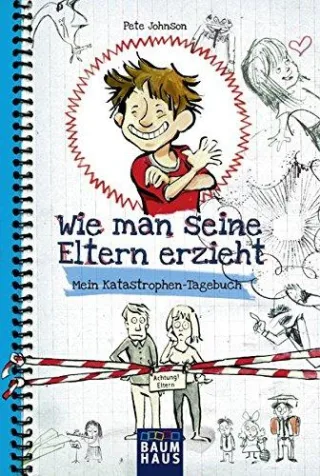 Wie man seine Eltern erzieht: Mein Katastrophen-Tagebuch