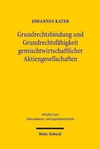 Grundrechtsbindung und Grundrechtsfähigkeit gemischtwirtschaftlicher Aktiengesellschaften: Folgenanalyse unter besonderer Beachtung der Position der ... zum Unternehmens- und Kapitalmarktrecht)