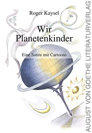 Wir Planetenkinder: Eine Satire mit Cartoons