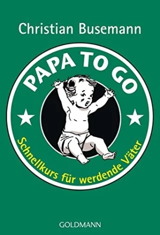 Papa To Go: Schnellkurs für werdende Väter [Taschenbuch] [2010] Busemann Christian