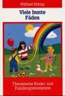 Viele bunte Fäden. Thematische Kinder- und Familiengottesdienste: Viele bunte Fäden