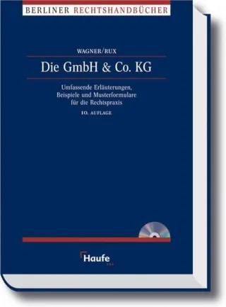 Die GmbH & Co. KG: Umfassende Erläuterungen Beispiele und Musterformulare für die Rechtspraxis.