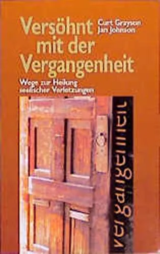 Versöhnt mit der Vergangenheit: Wege zur Heilung seelischer Verletzungen